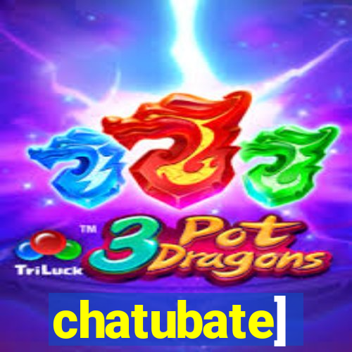 chatubate]