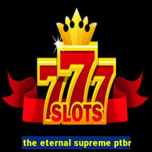 the eternal supreme ptbr