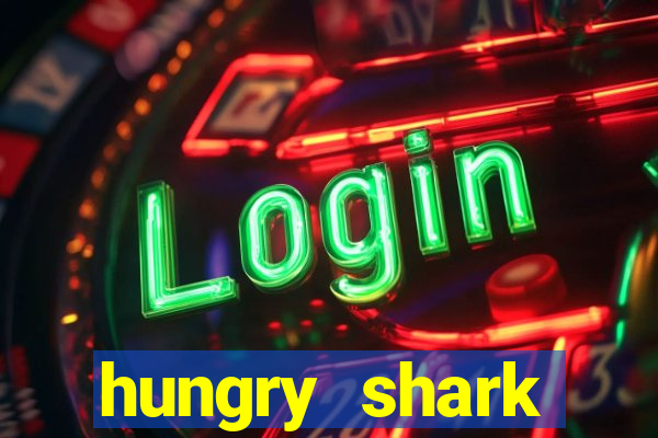 hungry shark evolution dinheiro infinito ios