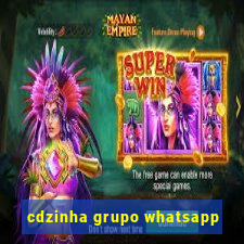 cdzinha grupo whatsapp