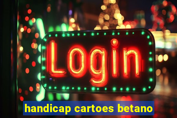 handicap cartoes betano