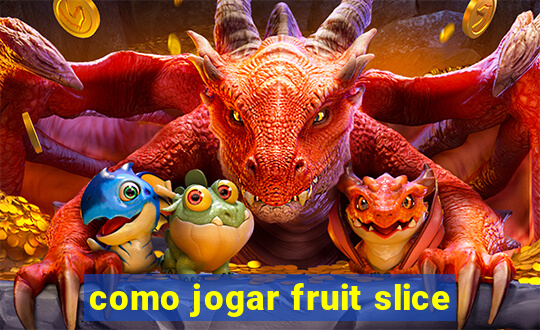 como jogar fruit slice