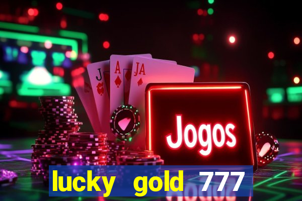 lucky gold 777 paga mesmo