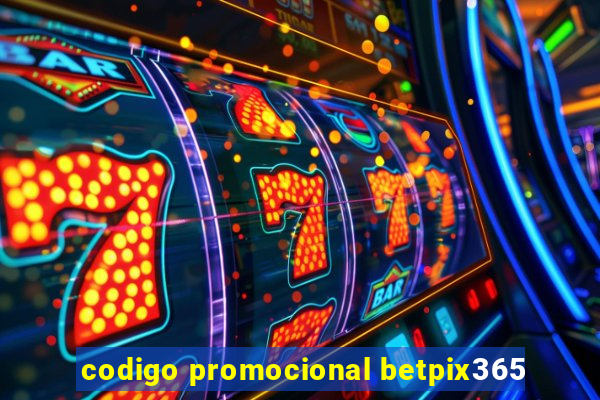 codigo promocional betpix365