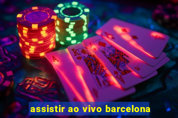 assistir ao vivo barcelona