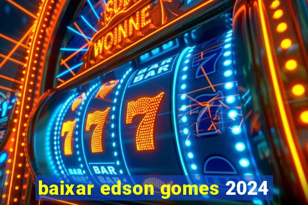 baixar edson gomes 2024