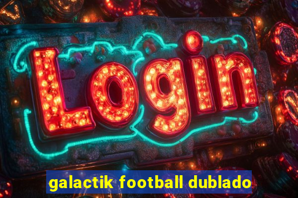 galactik football dublado