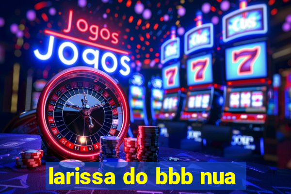 larissa do bbb nua