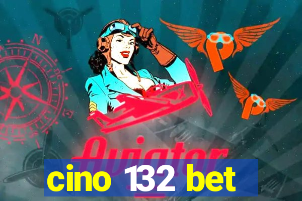 cino 132 bet