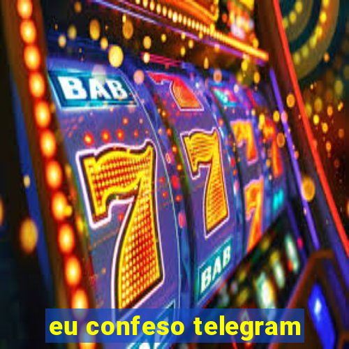 eu confeso telegram