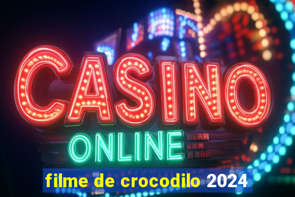 filme de crocodilo 2024