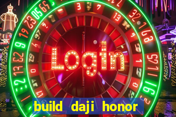 build daji honor of kings