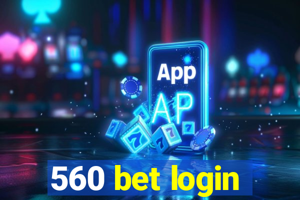 560 bet login