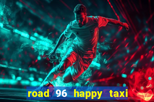 road 96 happy taxi security call password