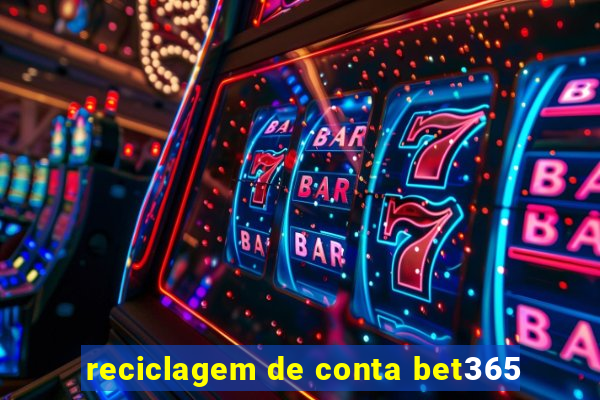 reciclagem de conta bet365