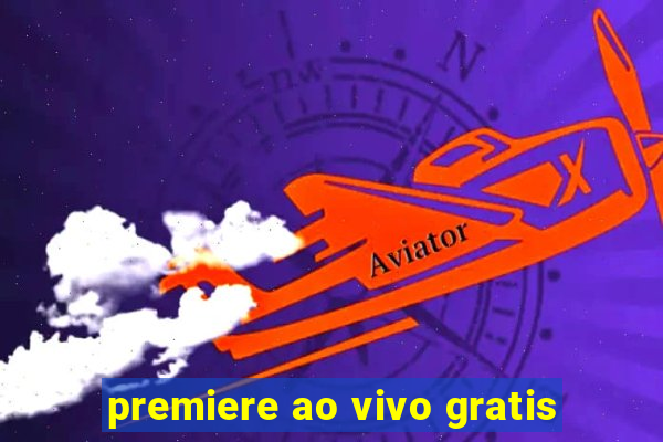 premiere ao vivo gratis