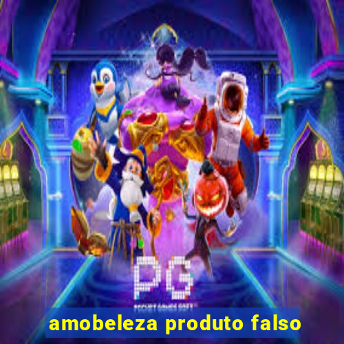 amobeleza produto falso