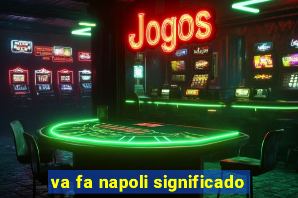 va fa napoli significado