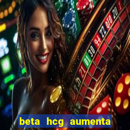 beta hcg aumenta quanto por dia