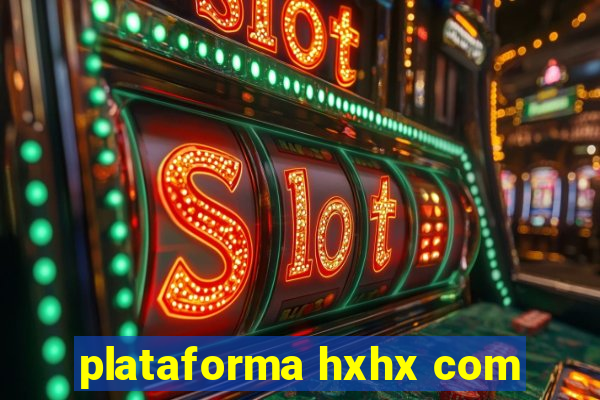 plataforma hxhx com