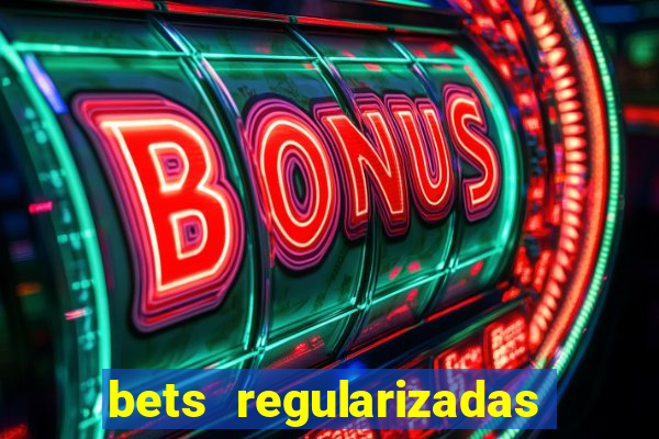 bets regularizadas no brasil