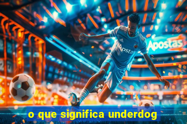 o que significa underdog