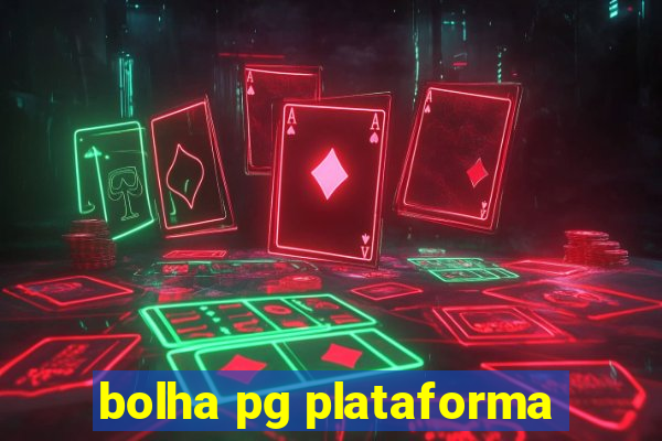 bolha pg plataforma