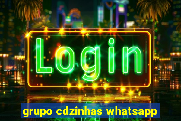 grupo cdzinhas whatsapp