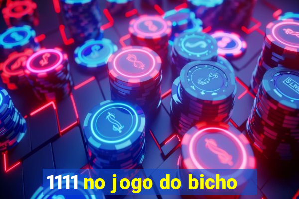 1111 no jogo do bicho