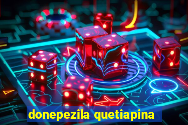 donepezila quetiapina