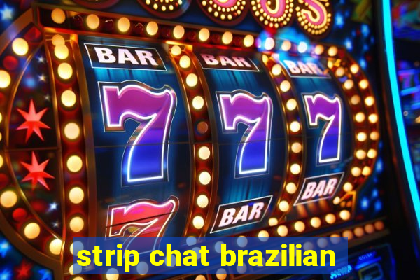 strip chat brazilian