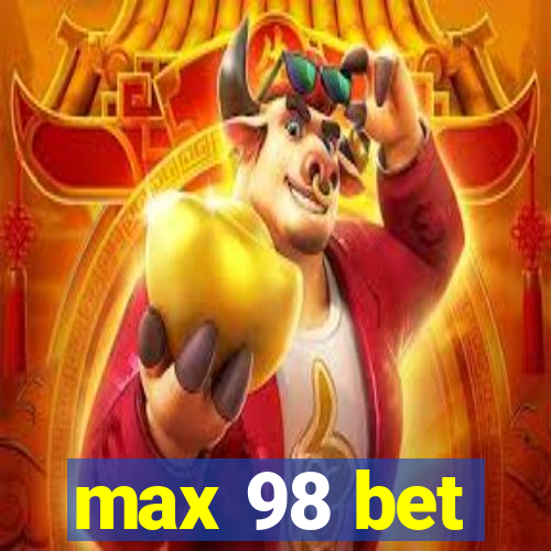 max 98 bet