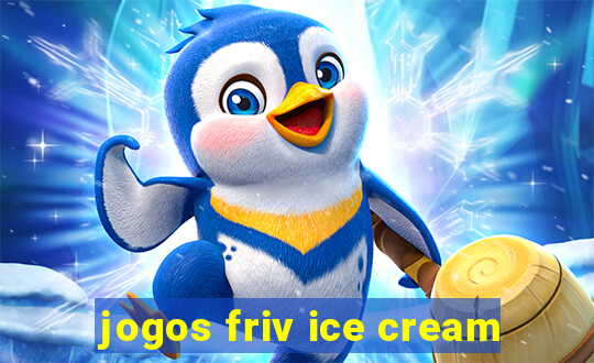 jogos friv ice cream