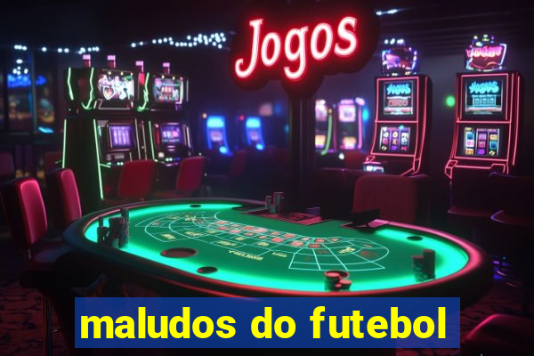 maludos do futebol