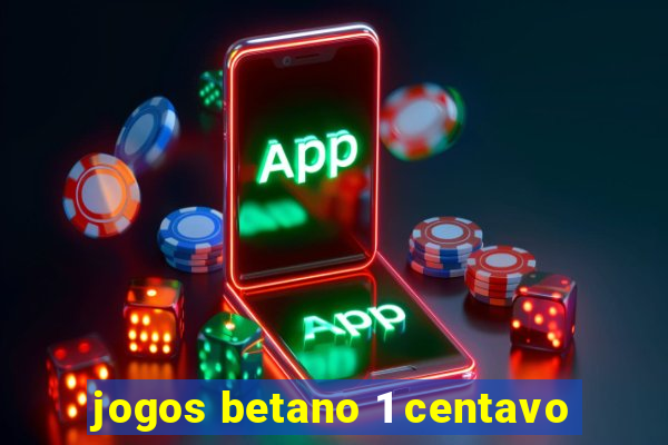 jogos betano 1 centavo