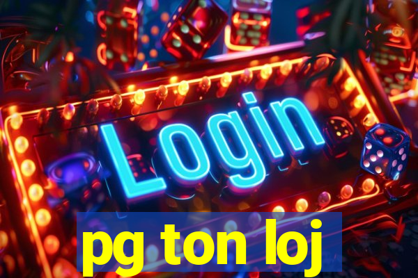 pg ton loj