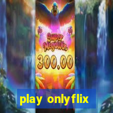 play onlyflix