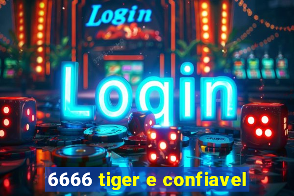 6666 tiger e confiavel