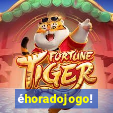 éhoradojogo!