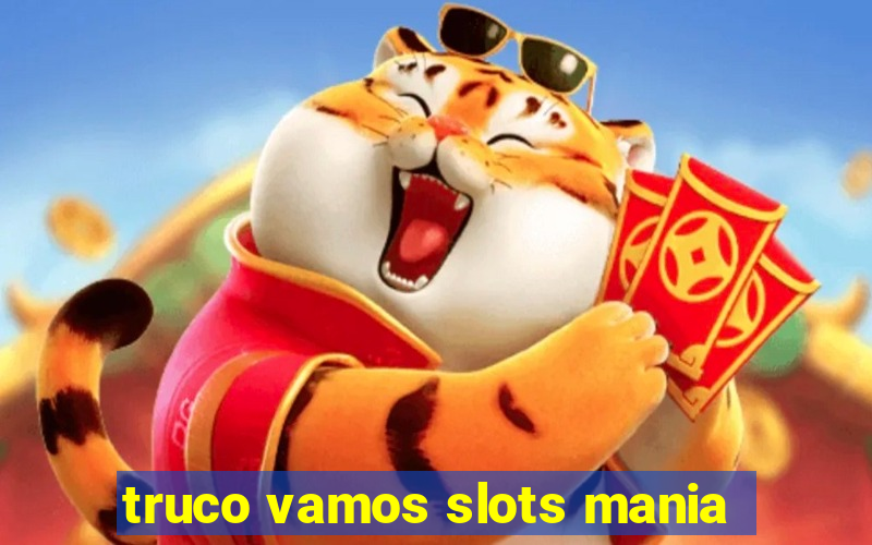 truco vamos slots mania