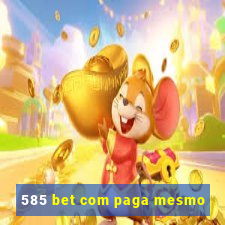 585 bet com paga mesmo