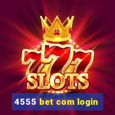 4555 bet com login