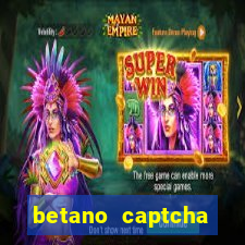 betano captcha security check