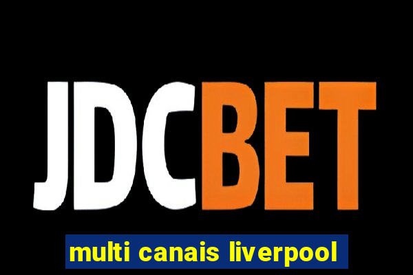 multi canais liverpool