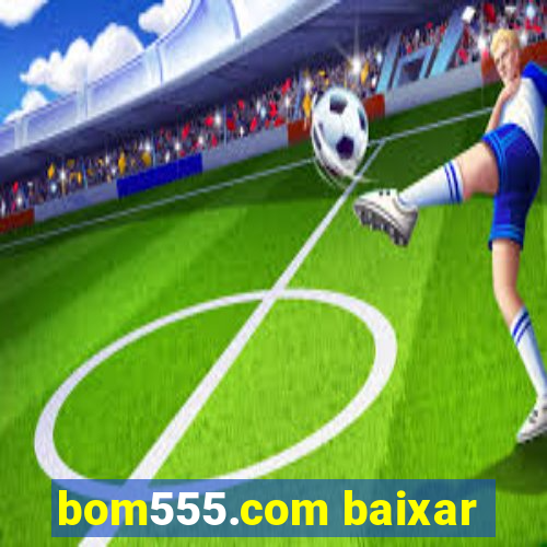 bom555.com baixar