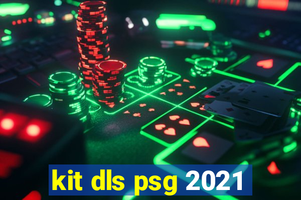 kit dls psg 2021