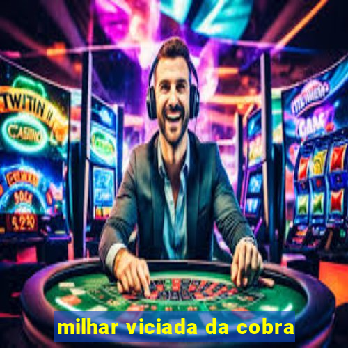 milhar viciada da cobra