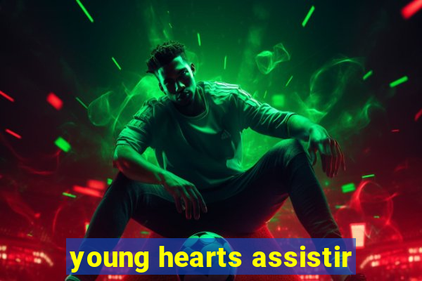 young hearts assistir