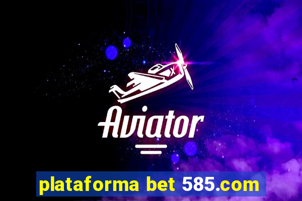 plataforma bet 585.com