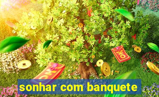 sonhar com banquete